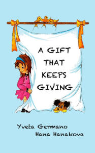 Title: A Gift That Keeps Giving, Author: Yveta Germano