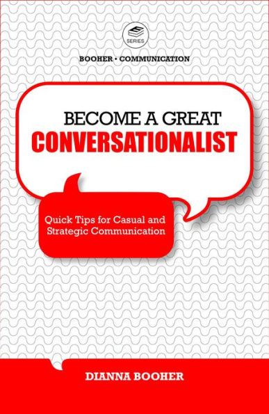 Become a Great Conversationalist: Quick Tips for Casual and Strategic Communication