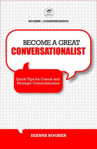 Title: Become a Great Conversationalist: Quick Tips for Casual and Strategic Communication, Author: Dianna Booher