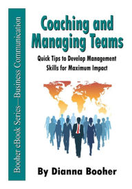 Title: Coaching and Managing Teams: Quick Tips to Develop Management Skills for Maximum Impact, Author: Dianna Booher