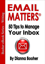 Title: Email Matters: 50 Tips to Manage Your Inbox, Author: Dianna Booher