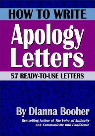 Title: How to Write Apology Letters and Emails: 57 Ready-to-Use Letters and Emails, Author: Dianna Booher