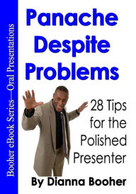 Title: Panache Despite Problems: 28 Tips for the Polished Presenter, Author: Dianna Booher