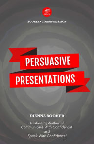 Title: Persuasive Presentations: 38 Tips to Be Powerfully Persuasive in Conversation, Writing, Speaking, and Selling, Author: Dianna Booher