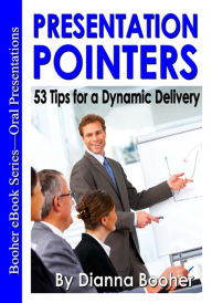 Title: Presentation Pointers: 53 Tips for a Dynamic Delivery, Author: Dianna Booher