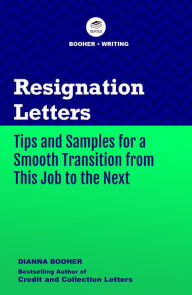 Title: Resignation Letters and Emails: Tips and Samples for a Smooth Transition from This Job to the Next, Author: Dianna Booher