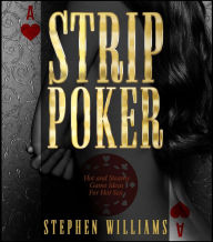 Title: Strip Poker: Hot and Steamy Game Ideas For Hot Sex, Author: Stephen Williams