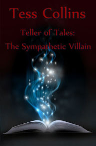 Title: Teller of Tales: The Sympathetic Villain, Author: Tess Collins