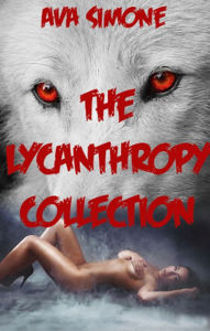 Title: The Lycanthropy Collection, Author: Ava Simone