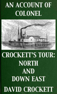 Title: An Account of Colonel Crockett's Tour: North and Down East, Author: David Crockett