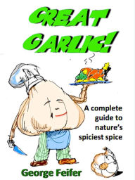 Title: Great Garlic!, Author: George Feifer