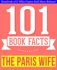 Title: The Paris Wife - 101 Amazingly True Facts You Didn't Know, Author: G Whiz