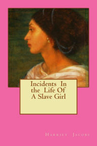Title: Incidents in the Life of a Slave Girl, Author: harriet Jacobs