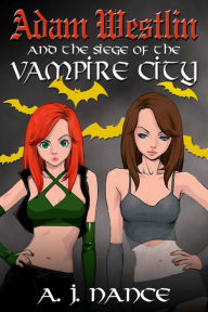 Title: Adam Westlin and the Siege of the Vampire City, Author: A. J. Nance