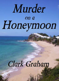 Title: Murder on a Honeymoon, Author: Clark Graham