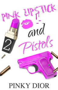 Title: Pink Lipstick & Pistols Part 2, Author: Pinky Dior