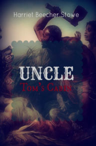 Title: Uncle Tom's Cabin, Author: Harriet  Beecher Stowe