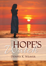 Title: Hope's Watch, A Safe Harbors Story, #1.5, Author: Donna K. Weaver