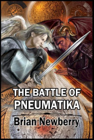 Title: The Battle of Pneumatika: In the beginning..., Author: Brian Newberry