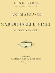 Title: Le Mariage de Mademoiselle Gimel, Dactylographe (Illustrated), Author: René Bazin