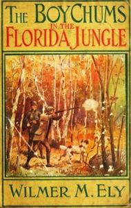 Title: The Boy Chums in the Florida Jungle (Illustrated), Author: Wilmer M. Ely