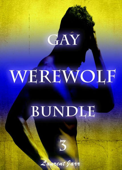 Werewolf Gay Erotica Bundle 3 (Three Gay Paranormal Erotic Romance - Werewolf Alpha)