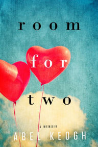 Title: Room for Two: A Memoir, Author: Abel Keogh