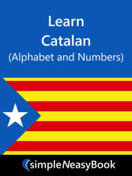 Title: Learn Catalan (Alphabet and Numbers)- simpleNeasyBook, Author: Kalpit Jain