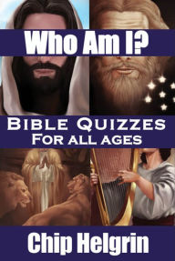Title: Who Am I: Bible Quizzes for All Ages, Author: Chip Helgrin