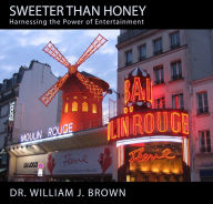 Title: Sweeter than Honey: Harnessing the Power of Entertainment, Author: William Brown