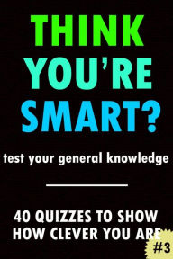 Title: Think You're Smart? #3 (THINK YOU'RE SMART? Quiz Books, #3), Author: Clic Books