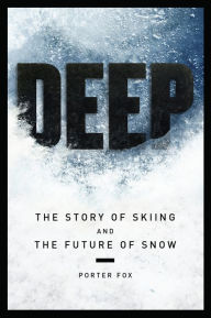 Title: Deep: The Story of Skiing and the Future of Snow, Author: Porter Fox