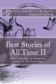 Title: Best Stories of All Time: Alice's Adventures in Wonderland, Peter Pan, The Jungle Book, Author: Lewis Carroll