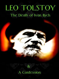 Title: Leo Tolstoy: The Death of Ivan Ilych / The Confession, Author: Leo Tolstoy