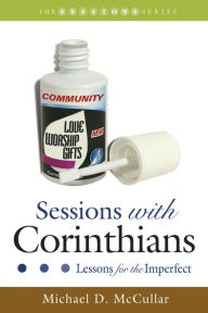 Title: Sessions with Corinthians: Lessons for the Imperfect, Author: Michael D. McCullar