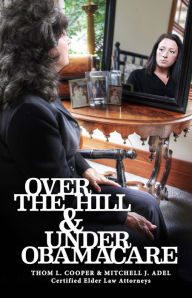 Title: Over the Hill and Under Obamacare, Author: Thom Cooper