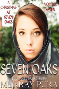 Title: Seven Oaks - Volume 7 - A Seven Oaks Christmas, Author: Murray Pura