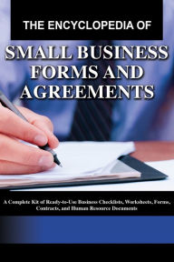 Title: The Encyclopedia of Small Business Forms and Agreements: A Complete Kit of Ready-to-Use Business Checklists, Worksheets, Forms, Contracts, and Human Resource Documents, Author: Martha Maeda