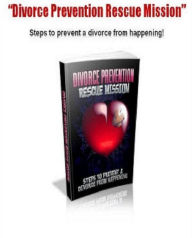 Title: Best Self Help Guide eBook - Discover Divorce Prevention Rescue Mission - Steps to prevent a divorce from happening., Author: eBook 4U