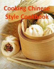 Title: How To Cooking Chinese Style - Now you can make your Favorite Chinese Dishes right in your own kitchen!, Author: CookBook 101