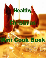 Title: DIY Holiday Recipes - Healthy Christmas Mini CookBook - Fun healthy dinner recipes...., Author: Cooking Tips