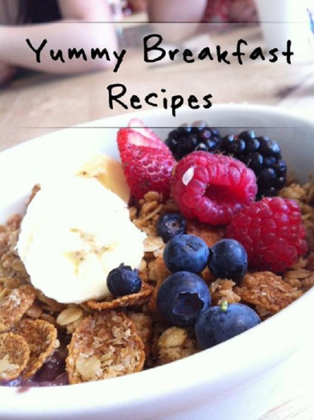 Yummy Breakfast Recipes - Eating a smart breakfast leads to healthier choices all day long.