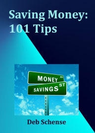 Title: Saving Money: 101 Tips, Author: Deb Schense