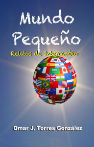 Title: Mundo Pequeño, Author: Omar J. Torres Gonzalez