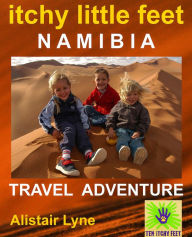 Title: Itchy Little Feet Namibia. A Travel Adventure., Author: Alistair Lyne