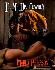 Title: Tie Me Up, Cowboy (Cowboy Western Erotica), Author: Marlo Peterson