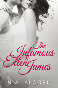 Title: The Infamous Ellen James, Author: N.A. Alcorn