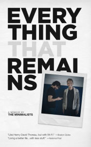 Title: Everything That Remains: A Memoir by the Minimalists, Author: Joshua Fields Millburn