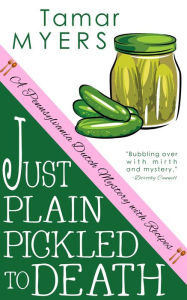 Title: Just Plain Pickled to Death, Author: Tamar Myers