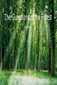 Title: The Guardians of the Forest: Book One, Author: Kelly Napoli